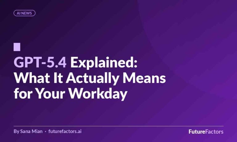 GPT-5.4 Explained: What OpenAI’s New Autonomous AI Actually Means for Your Workday