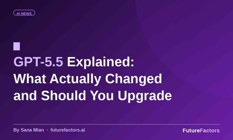 GPT-5.5 Explained: What Actually Changed and Whether You Should Upgrade