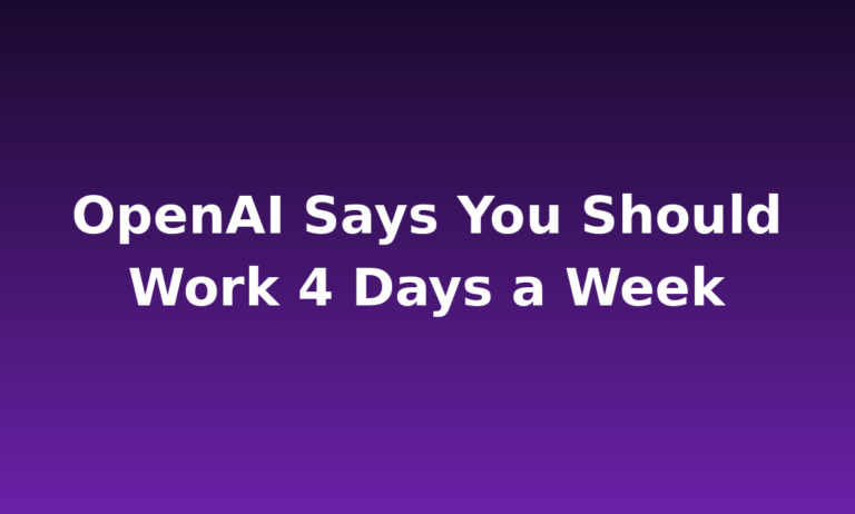 OpenAI Says You Should Work 4 Days a Week: What Their New Economic Blueprint Actually Proposes