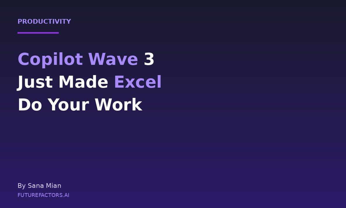 Copilot Wave 3 Just Made Excel, Word, and PowerPoint Do Your Work