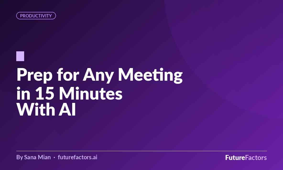 How to Prep for Any Meeting in 15 Minutes With AI