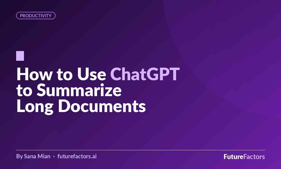 How to Use ChatGPT to Summarize Long Documents