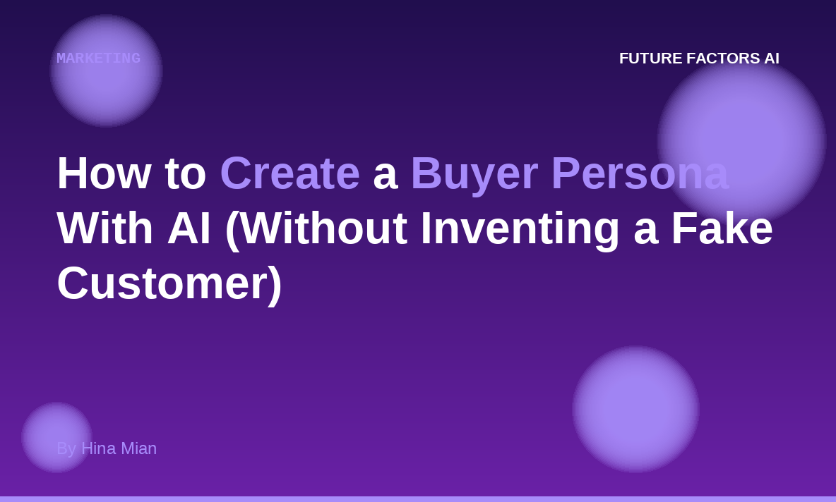 How to Create a Buyer Persona With AI (Without Inventing a Fake Customer)