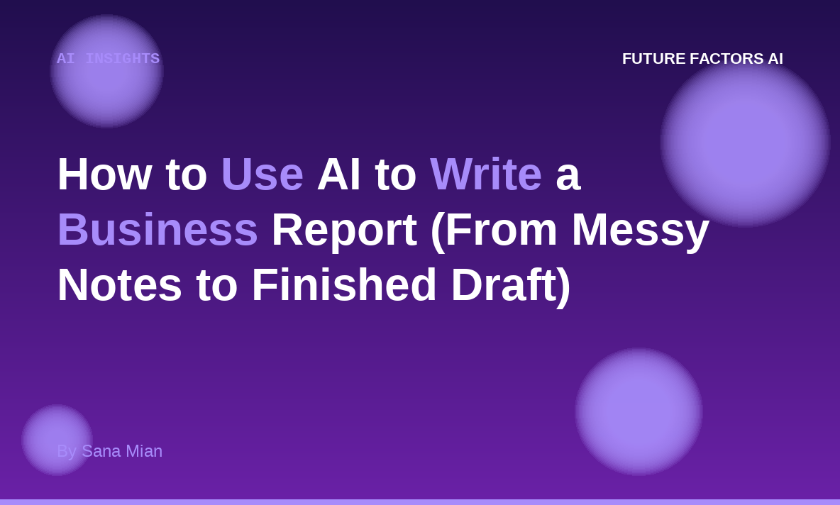 How to Use AI to Write a Business Report (From Messy Notes to Finished Draft)