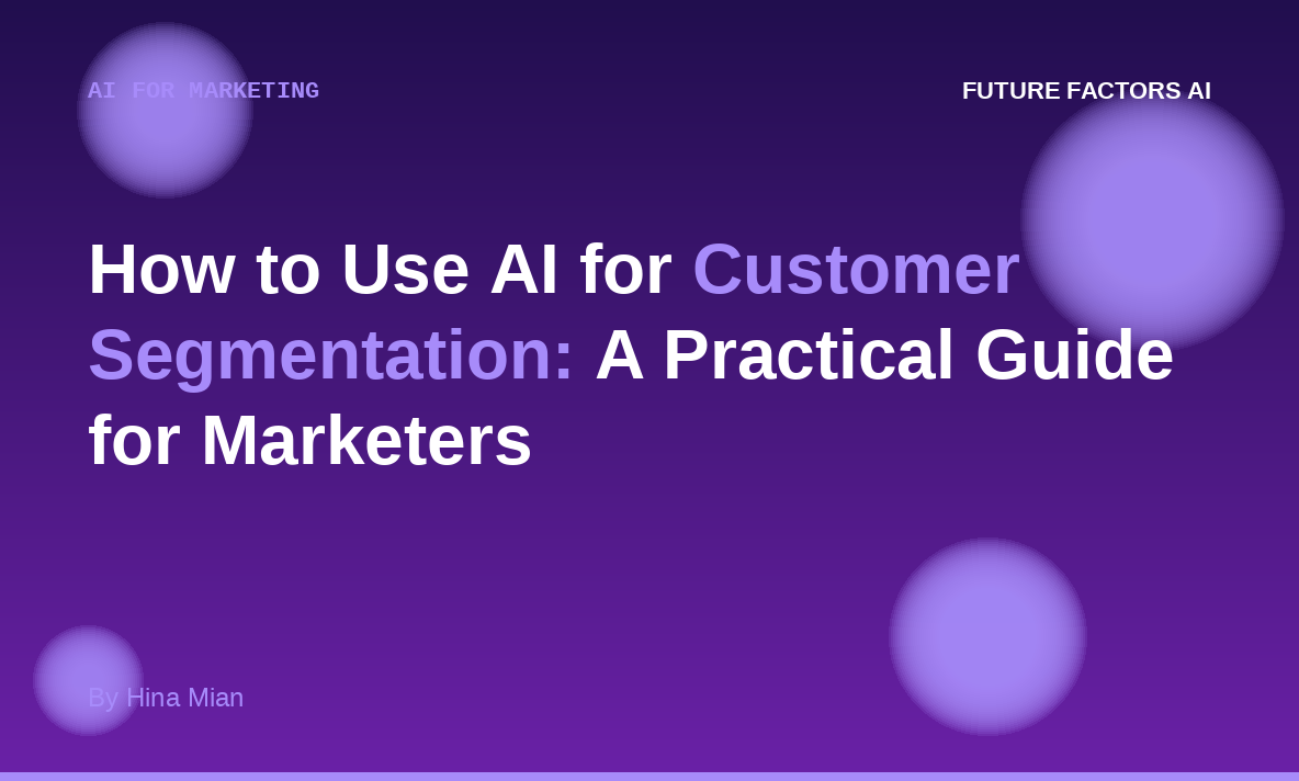 How to Use AI for Customer Segmentation: A Practical Guide for Marketers