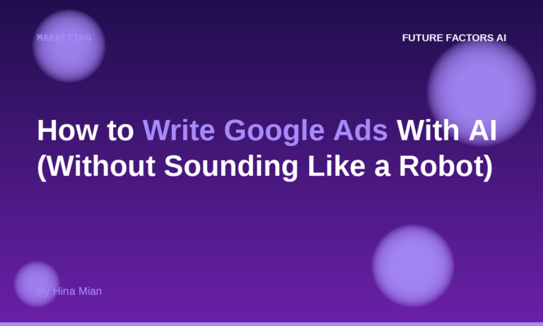 How to Write Google Ads With AI (Without Sounding Like a Robot)