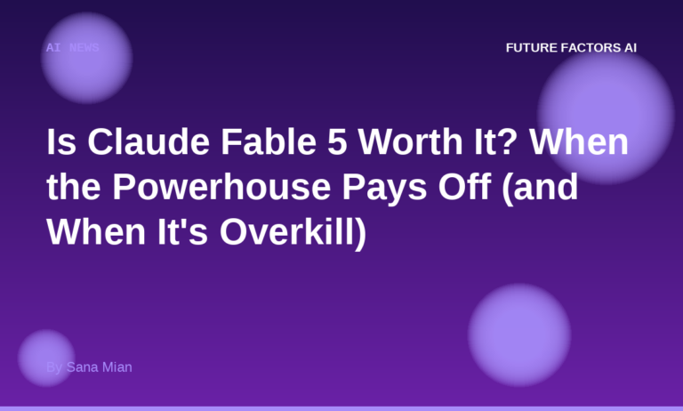 Is Claude Fable 5 Worth It? When the Powerhouse Pays Off (and When It’s Overkill)