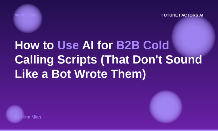How to Use AI for B2B Cold Calling Scripts (That Don’t Sound Like a Bot Wrote Them)