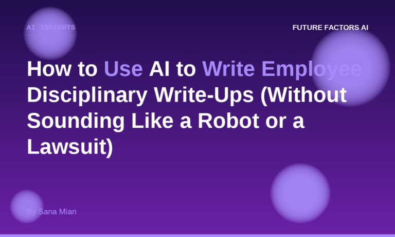 How to Use AI to Write Employee Disciplinary Write-Ups (Without Sounding Like a Robot or a Lawsuit)