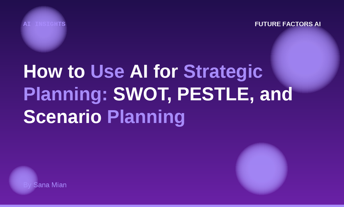 How to Use AI for Strategic Planning: SWOT, PESTLE, and Scenario Planning