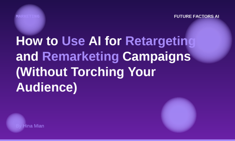 How to Use AI for Retargeting and Remarketing Campaigns (Without Torching Your Audience)
