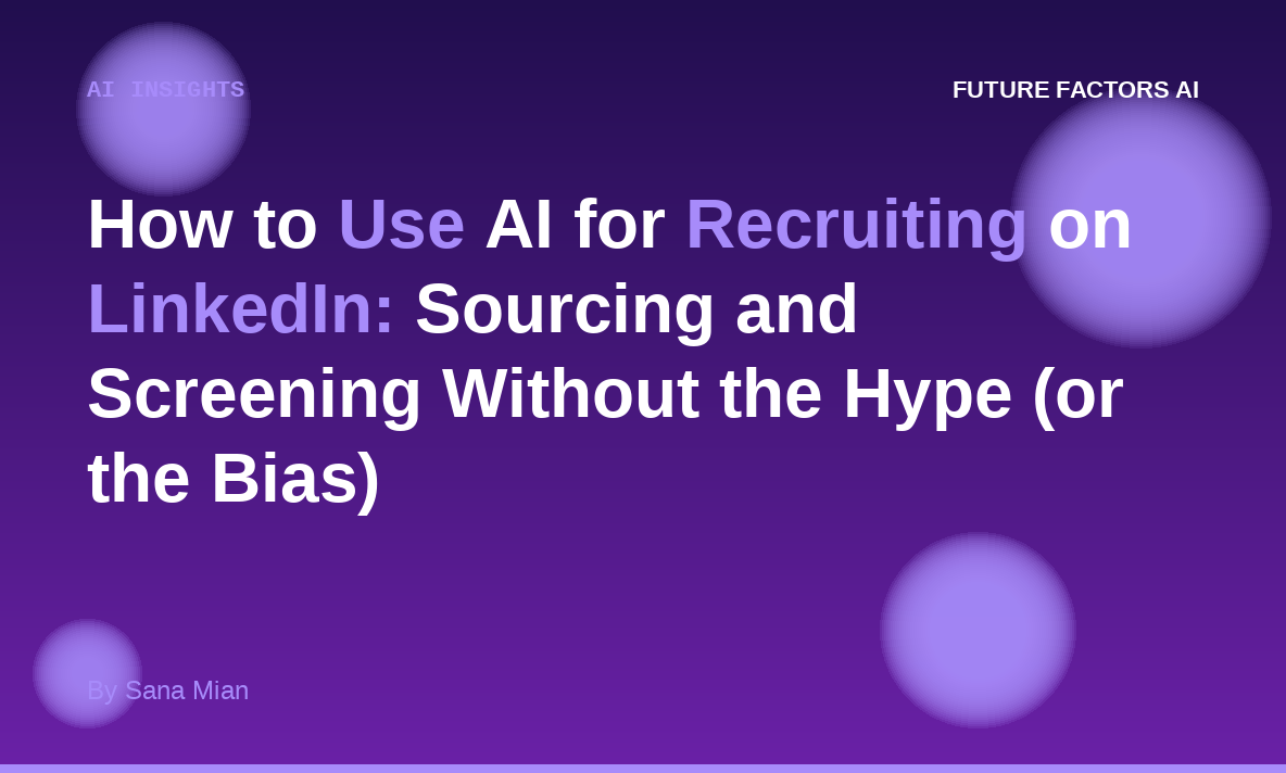 How to Use AI for Recruiting on LinkedIn: Sourcing and Screening Without the Hype (or the Bias)