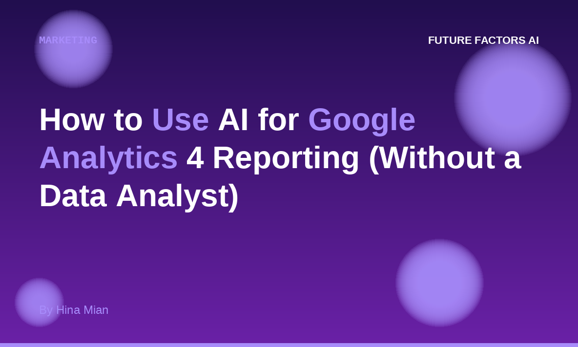 How to Use AI for Google Analytics 4 Reporting (Without a Data Analyst)