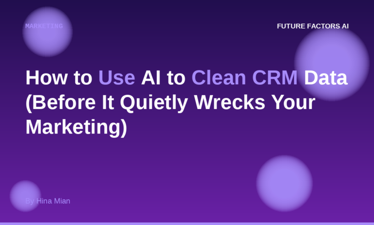 How to Use AI to Clean CRM Data (Before It Quietly Wrecks Your Marketing)