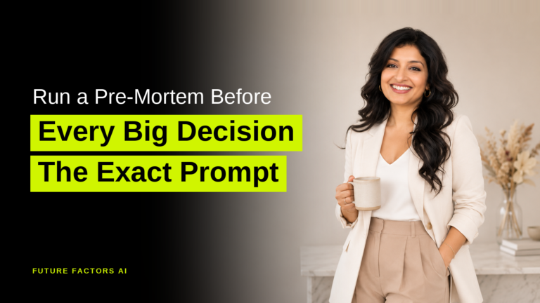 Run a Pre-Mortem Before Every Big Decision The Exact Prompt - Hina Mian, Future Factors AI