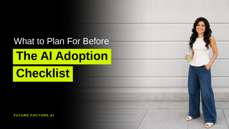 What to Plan For Before The AI Adoption Checklist - Hina Mian, Future Factors AI