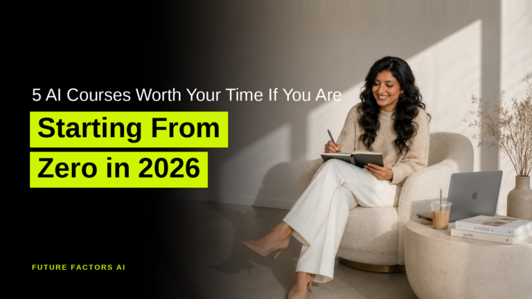 5 AI Courses Worth Your Time If You Are Starting From Zero in 2026 - Hina Mian, Future Factors AI