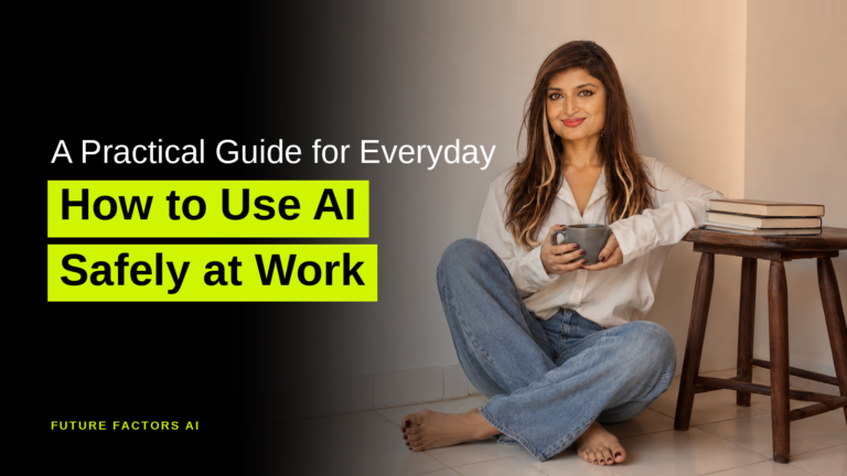 A Practical Guide for Everyday How to Use AI Safely at Work - Sana Mian, Future Factors AI