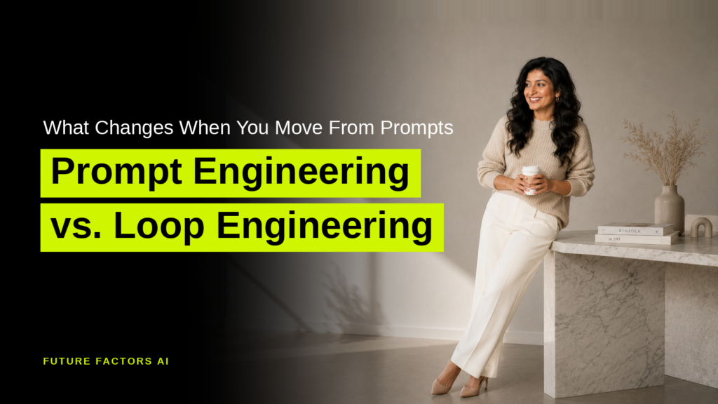 What Changes When You Move From Prompts Prompt Engineering vs. Loop Engineering - Hina Mian, Future Factors AI