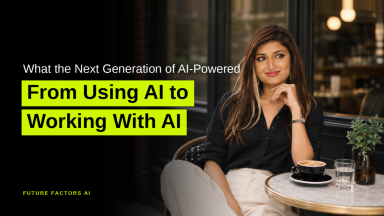 What the Next Generation of AI-Powered From Using AI to Working With AI - Sana Mian, Future Factors AI