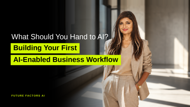 What Should You Hand to AI? Building Your First AI-Enabled Business Workflow - Sana Mian, Future Factors AI