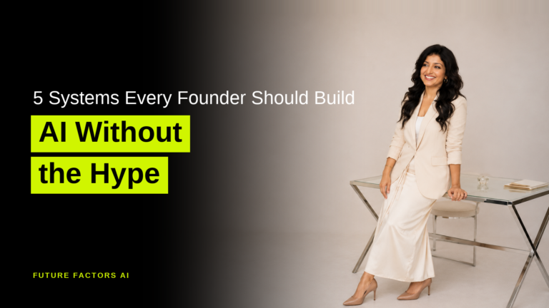 5 Systems Every Founder Should Build AI Without the Hype - Hina Mian, Future Factors AI