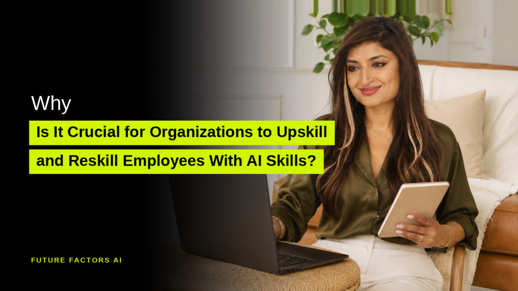 Why Is It Crucial for Organizations to Upskill and Reskill Employees With AI Skills? - Sana Mian, Future Factors AI