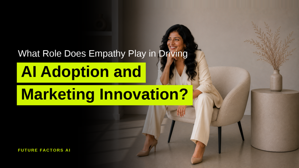 What Role Does Empathy Play in Driving AI Adoption and Marketing Innovation? - Hina Mian, Future Factors AI