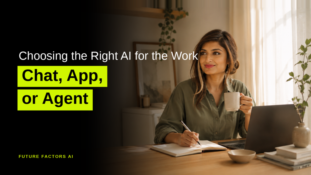 Choosing the Right AI for the Work Chat, App, or Agent - Sana Mian, Future Factors AI