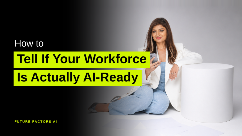 How to Tell If Your Workforce Is Actually AI-Ready - Sana Mian, Future Factors AI