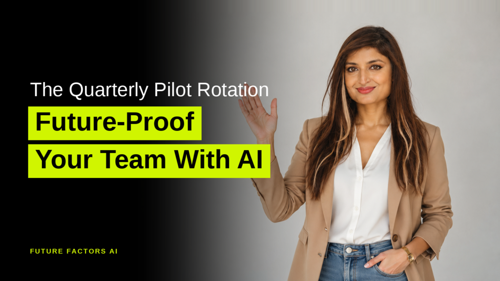 The Quarterly Pilot Rotation Future-Proof Your Team With AI - Sana Mian, Future Factors AI