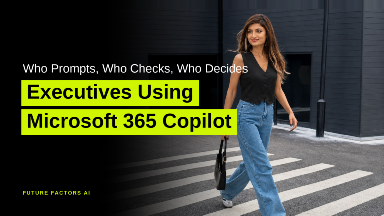 Who Prompts, Who Checks, Who Decides Executives Using Microsoft 365 Copilot - Sana Mian, Future Factors AI