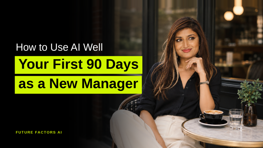 How to Use AI Well Your First 90 Days as a New Manager - Sana Mian, Future Factors AI