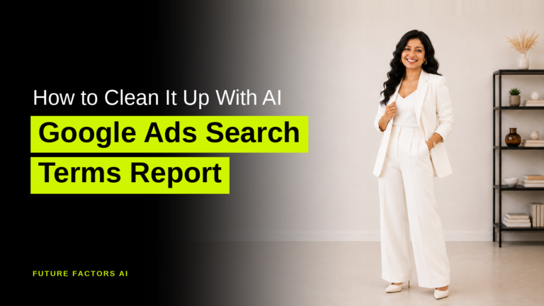 How to Clean It Up With AI Google Ads Search Terms Report - Hina Mian, Future Factors AI
