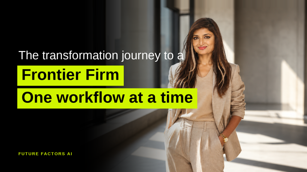 The transformation journey to a Frontier Firm One workflow at a time - Sana Mian, Future Factors AI