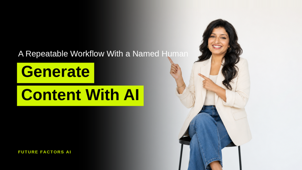 A Repeatable Workflow With a Named Human Generate Content With AI - Hina Mian, Future Factors AI