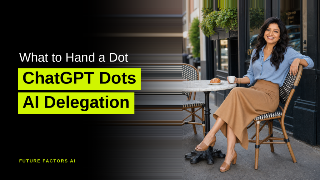 What to Hand a Dot ChatGPT Dots AI Delegation - Hina Mian, Future Factors AI