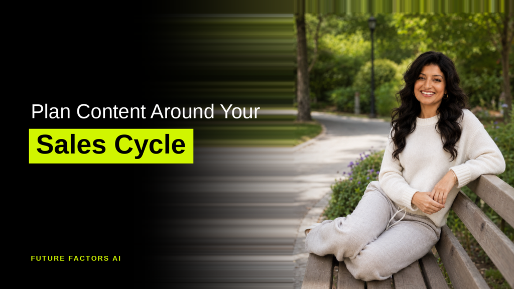 Plan Content Around Your Sales Cycle - Hina Mian, Future Factors AI
