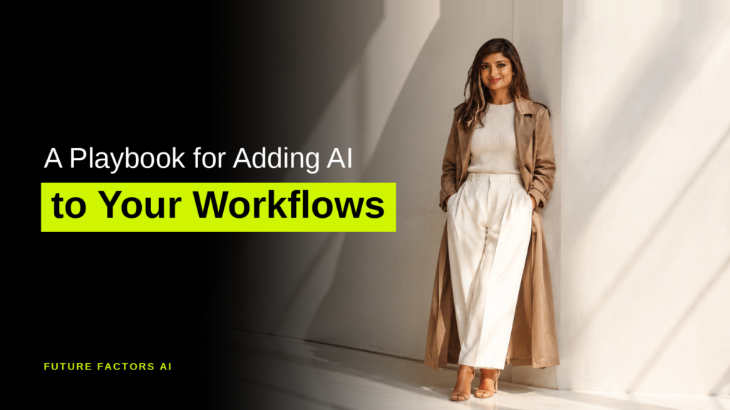 A Playbook for Adding AI to Your Workflows - Sana Mian, Future Factors AI