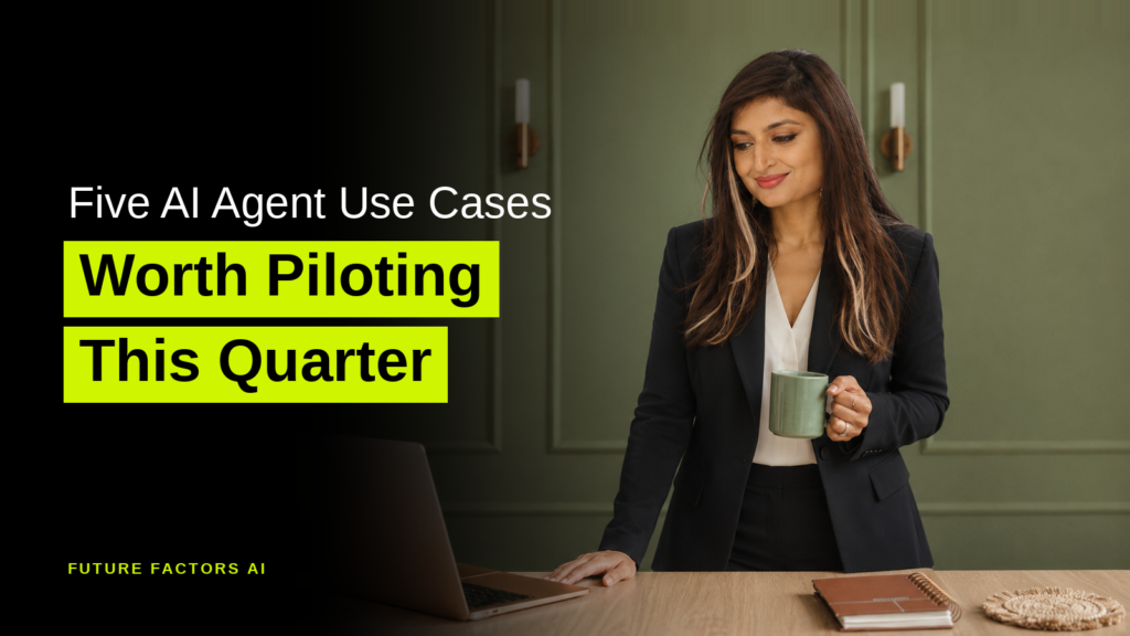 Five AI Agent Use Cases Worth Piloting This Quarter - Sana Mian, Future Factors AI